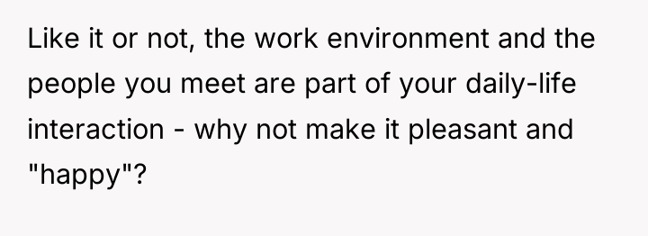 Like it or not, the work environment and the people...