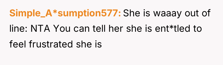 Simple_A*sumption577 She is waaay out of line: NTA You can...