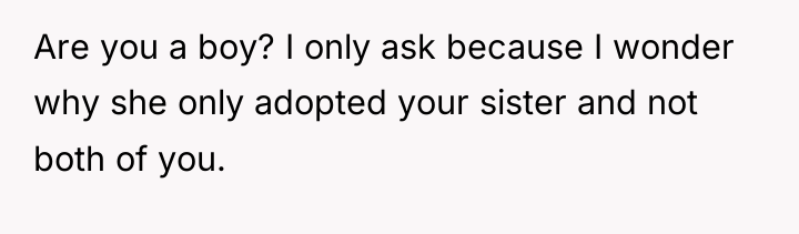Are you a boy? I only ask because I wonder...