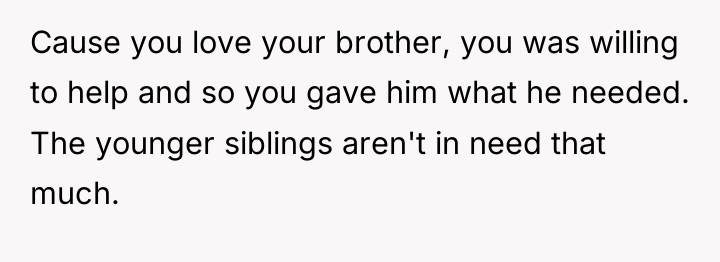 Cause you love your brother, you was willing to help...