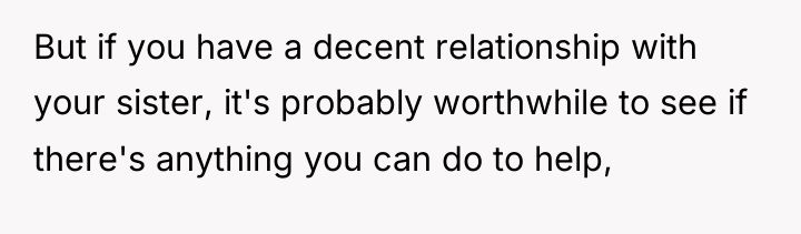 But if you have a decent relationship with your sister,...