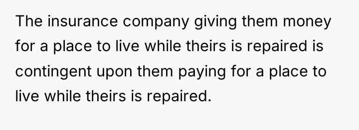The insurance company giving them money for a place to...