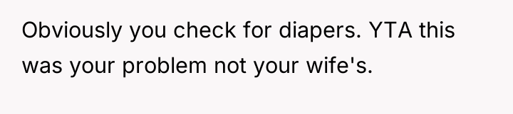 Obviously you check for diapers. YTA this was your problem...