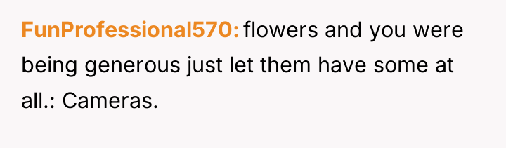 FunProfessional570 flowers and you were being generous just let them...