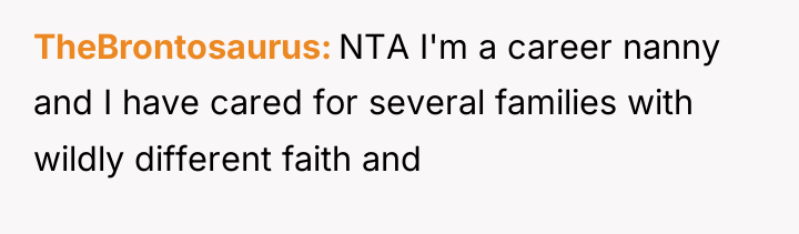 TheBrontosaurus NTA I'm a career nanny and I have cared...