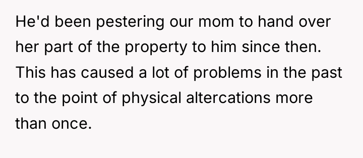 He'd been pestering our mom to hand over her part...