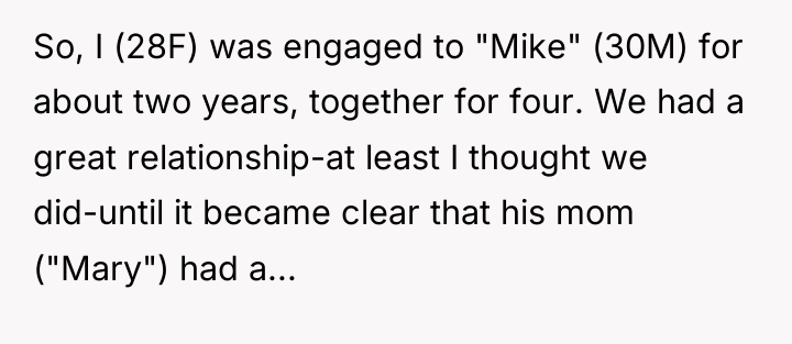So, I (28F) was engaged to "Mike" (30M) for about...