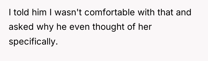 I told him I wasn't comfortable with that and asked...