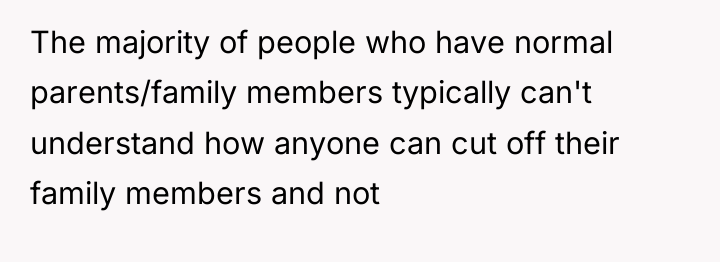 The majority of people who have normal parents/family members typically...