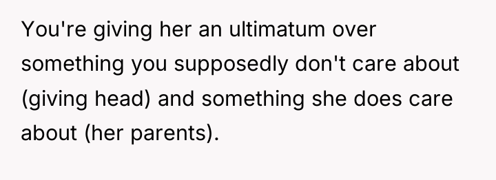 You're giving her an ultimatum over something you supposedly don't...