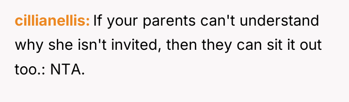 cillianellis If your parents can't understand why she isn't invited,...