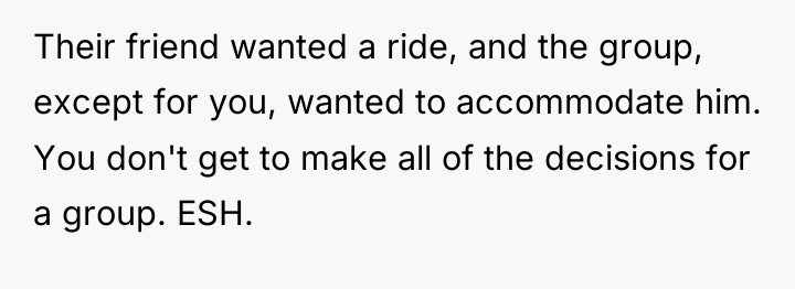 Their friend wanted a ride, and the group, except for...