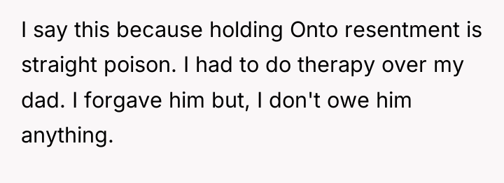 I say this because holding Onto resentment is straight poison....