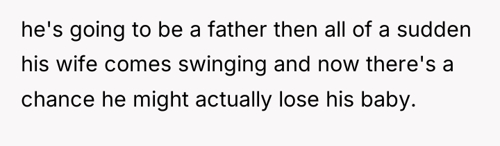 he's going to be a father then all of a...