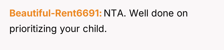 Beautiful-Rent6691 NTA. Well done on prioritizing your child.