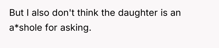 But I also don't think the daughter is an a*shole...