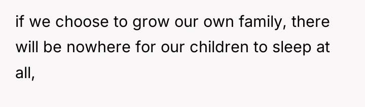 if we choose to grow our own family, there will...