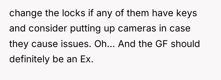 change the locks if any of them have keys and...