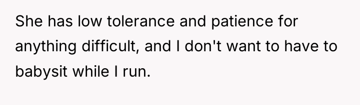 She has low tolerance and patience for anything difficult, and...