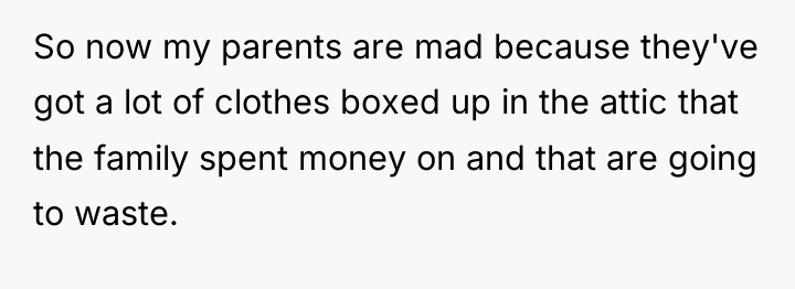 So now my parents are mad because they've got a...