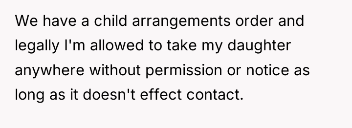 We have a child arrangements order and legally I'm allowed...