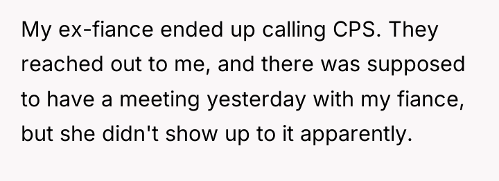 My ex-fiance ended up calling CPS. They reached out to...