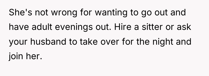 She's not wrong for wanting to go out and have...