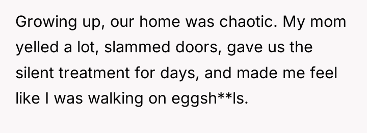 Growing up, our home was chaotic. My mom yelled a...