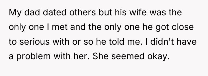 My dad dated others but his wife was the only...