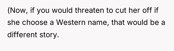 (Now, if you would threaten to cut her off if...