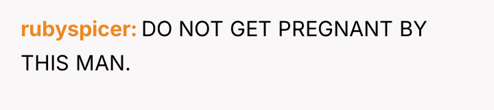 rubyspicer DO NOT GET PREGNANT BY THIS MAN.