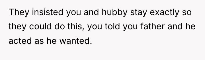 They insisted you and hubby stay exactly so they could...