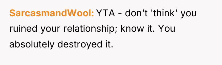 SarcasmandWool YTA - don't 'think' you ruined your relationship; know...
