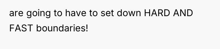 are going to have to set down HARD AND FAST...