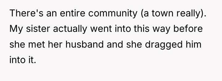 There's an entire community (a town really). My sister actually...
