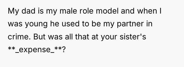 My dad is my male role model and when I...