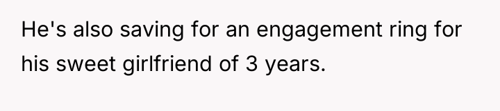 He's also saving for an engagement ring for his sweet...