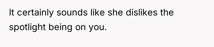 It certainly sounds like she dislikes the spotlight being on...