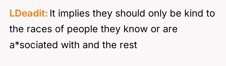 LDeadit It implies they should only be kind to the...
