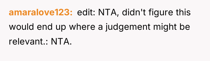 amaralove123 ​ edit: NTA, didn't figure this would end up...