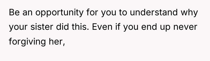 Be an opportunity for you to understand why your sister...
