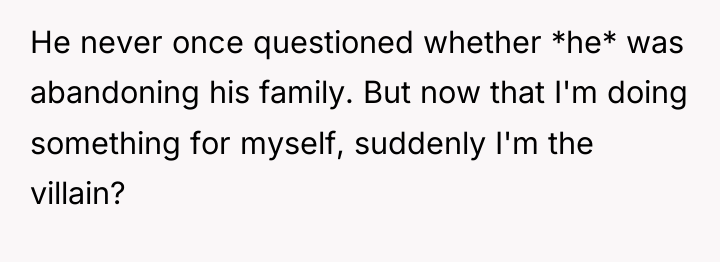 He never once questioned whether *he* was abandoning his family....
