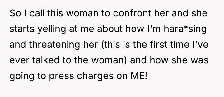 So I call this woman to confront her and she...