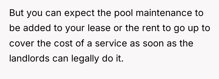 But you can expect the pool maintenance to be added...