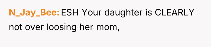 N_Jay_Bee ESH Your daughter is CLEARLY not over loosing her...