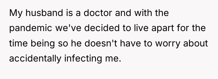 My husband is a doctor and with the pandemic we've...