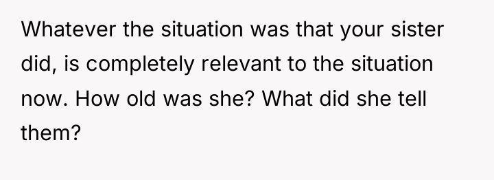 Whatever the situation was that your sister did, is completely...