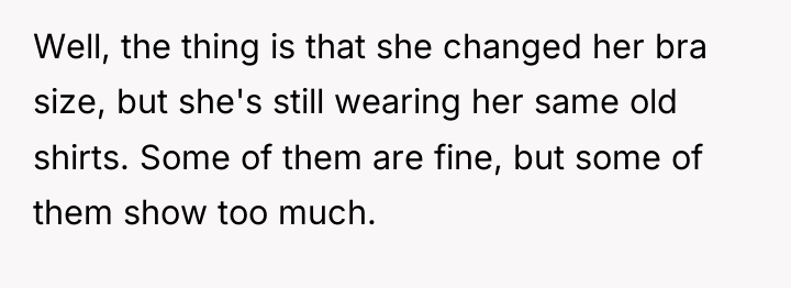 Well, the thing is that she changed her bra size,...