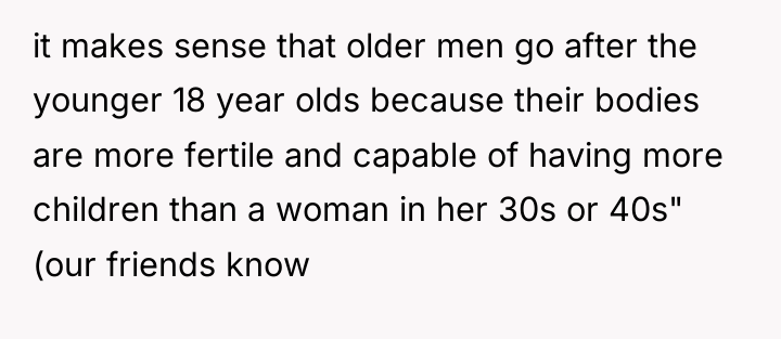 it makes sense that older men go after the younger...