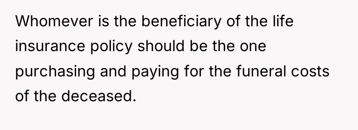 Whomever is the beneficiary of the life insurance policy should...